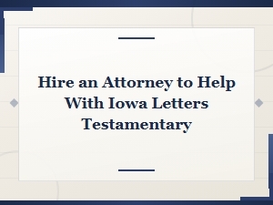Get Legal Help with Iowa Letters Testamentary