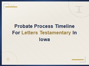 Iowa Probate Timeline for Letters Testamentary