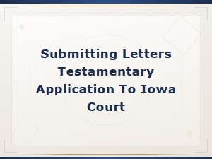 How to File Letters Testamentary in Iowa Court