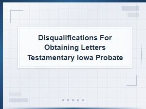 Iowa Probate: Disqualifications for Letters Testamentary