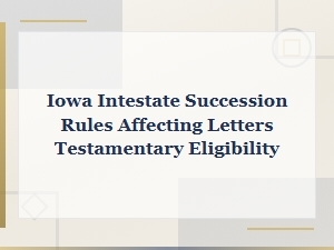 Iowa Eligibility Rules for Letters Testamentary
