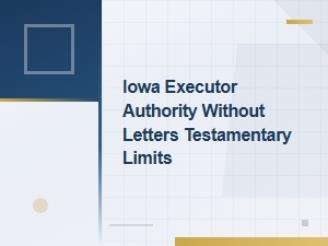 Iowa Executor Authority Without Letters Testamentary