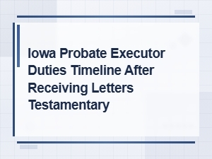 Iowa Executor Duties After Receiving Letters Testamentary