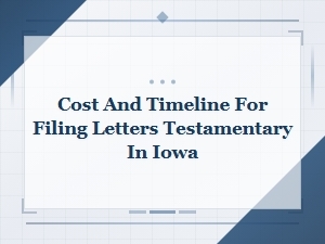 Filing Letters Testamentary in Iowa: Cost & Timeline