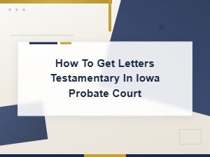 How to Get Letters Testamentary in Iowa Probate