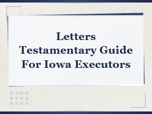 Guide to Letters Testamentary for Iowa Executors