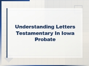 Understanding Letters Testamentary in Iowa Probate