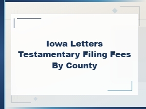 Iowa Letters Testamentary Filing Fees by County