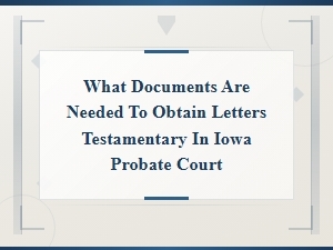Iowa Letters Testamentary: Required Documents & Costs