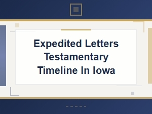 Expedited Letters Testamentary Timeline in Iowa