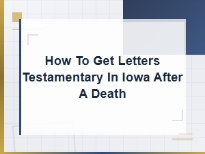 Obtaining Letters Testamentary in Iowa: Required Documents