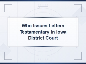Iowa District Court Letters Testamentary Requirements