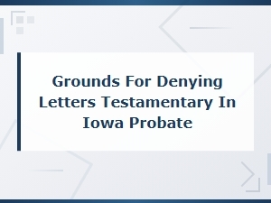 Grounds for Denying Letters Testamentary in Iowa