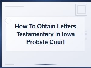 Obtaining Letters Testamentary From Iowa Probate Court
