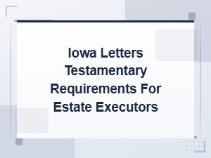 Iowa Letters Testamentary Requirements for Executors