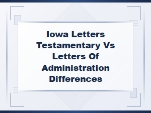 Letters Testamentary vs Administration in Iowa